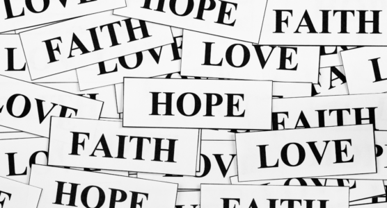 Why "Faith, Hope, and Love" Are So Important and Will Last Forever?