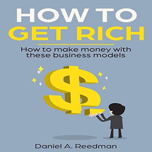 How to get rich?  25+ great ideas to create wealth