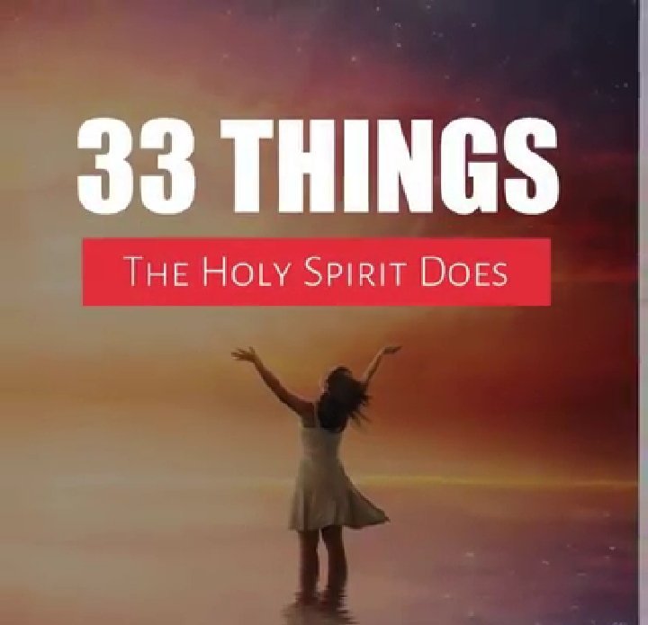 33 अद्भुत कार्य जो परमेश्वर का “पवित्र आत्मा” हमारे लिये करता है