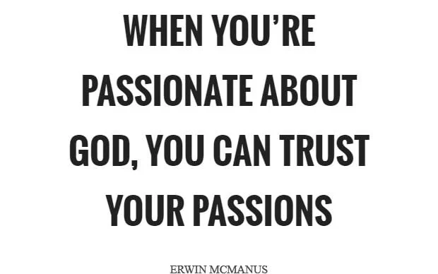 Life Purpose: 7 Steps to Following Through 13 when youre passionate about god you can trust your passions quote 1 edited