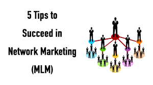 नेटवर्क मार्केटिंग Network Marketing (एमएलएम MLM ) में सफल होने के लिए 5 टिप्स