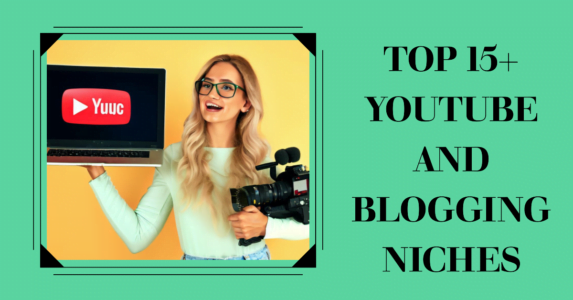 Top 15+ youtube and blogging niches