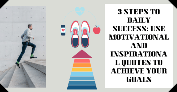 3 steps to daily success: use motivational and inspirational quotes to achieve your goals