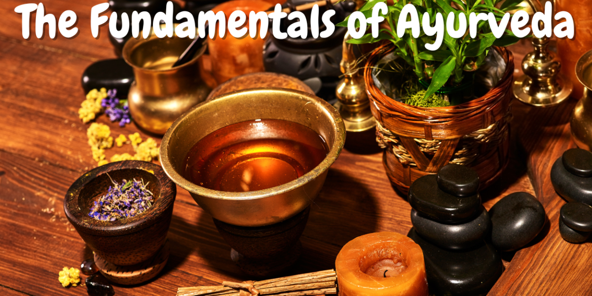 The Fundamentals of Ayurveda, The 4 Basics of Ayurveda