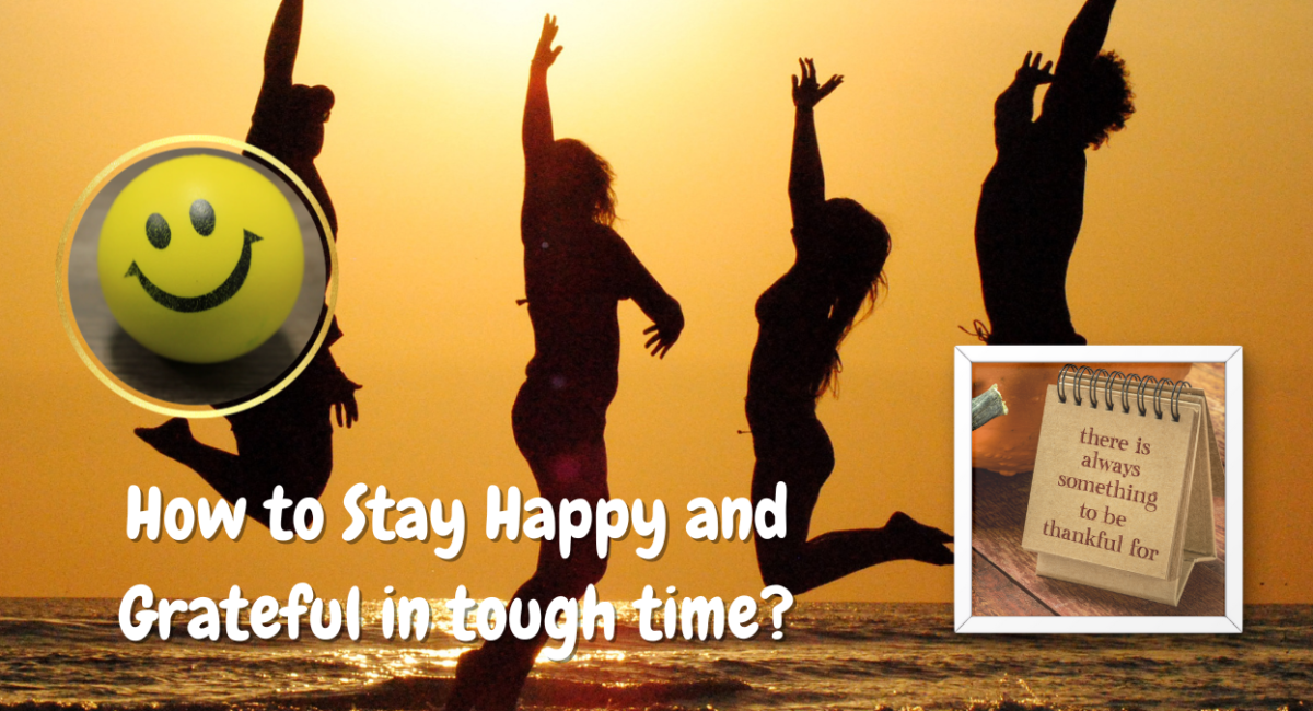 How to Stay Happy and Grateful in tough time? 9 Practical Tips to Stay Happy and Grateful