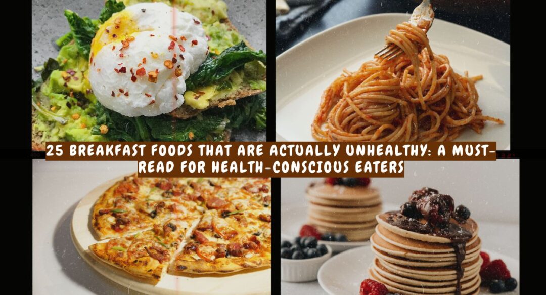 25 Breakfast Foods That Are Actually Unhealthy: A Must-Read for Health-Conscious Eaters