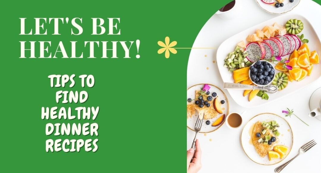 Find Healthy Dinner Recipes For Balanced Lifestyle Benefits, Why Do Healthy Dinners Matter? Top 3 Tips to Find Healthy Dinner Recipes