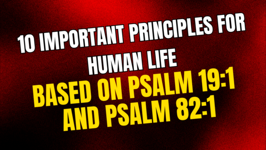 10 Important Principles for Human Life Based on Psalm 19:1 and Psalm 82:1