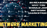 20 REASONS WHY YOU SHOULD JOIN NETWORK MARKETING? (Part 1)