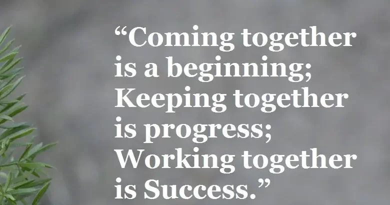 Coming together is a beginning keeping together is progress working together is success Henry Ford Be An Inspirer FI edited