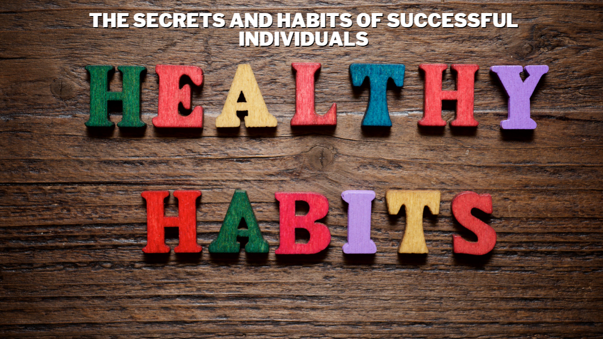 The Secrets and Habits of Successful Individuals: What are the 5 secrets to success?
