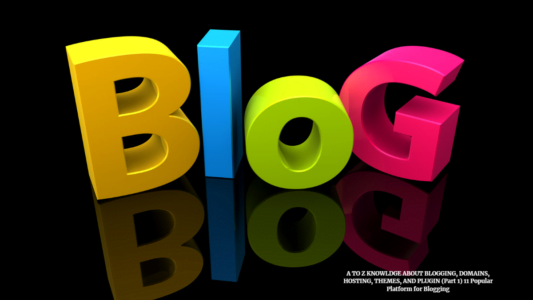 A TO Z KNOWLDGE ABOUT BLOGGING, DOMAINS, HOSTING, THEMES, AND PLUGIN (Part 1) 11 Popular Platform for Blogging