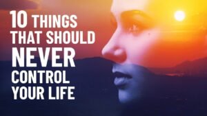 Don't let these 10 things control your life