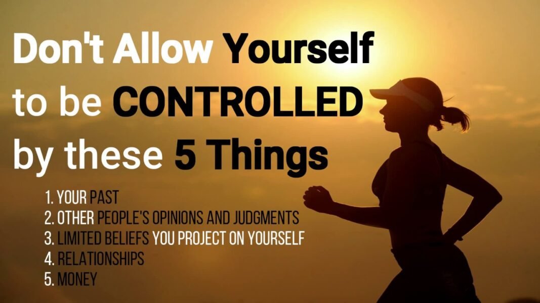Don't Let These 10 Things Control Your Life
